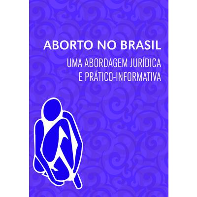 aborto BRASIL abordagem jurídica práticoinformativa 2.pdf